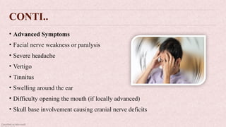 Classified as Microsoft
CONTI..
• Advanced Symptoms
• Facial nerve weakness or paralysis
• Severe headache
• Vertigo
• Tinnitus
• Swelling around the ear
• Difficulty opening the mouth (if locally advanced)
• Skull base involvement causing cranial nerve deficits
 