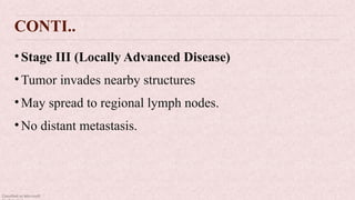 Classified as Microsoft
CONTI..
•Stage III (Locally Advanced Disease)
•Tumor invades nearby structures
•May spread to regional lymph nodes.
•No distant metastasis.
 