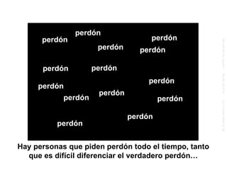 Hay personas que piden perdón todo el tiempo, tanto que es difícil diferenciar el verdadero perdón… perdón perdón perdón perdón perdón perdón perdón perdón perdón perdón perdón perdón perdón perdón 