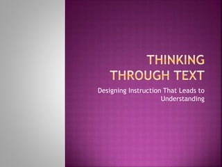 Designing Instruction That Leads to
Understanding
 
