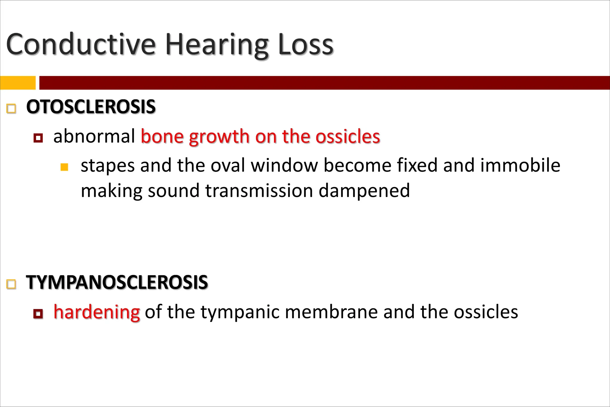  abnormal
 stapes and the oval window become fixed and immobile
making sound transmission dampened
of the tympanic membrane and the ossicles
 