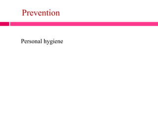 Prevention
Personal hygiene
 