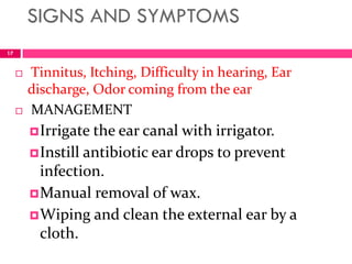 Foreign Bodies
 Some objects are inserted intentionally into the
ear by adults who may have been trying to clean
the exte...