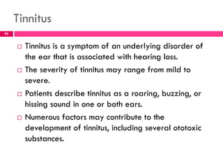 Tinnitus….
 Underlying disorders that contribute to tinnitus may
include thyroid disease, hyperlipidemia, vitamin B12
def...