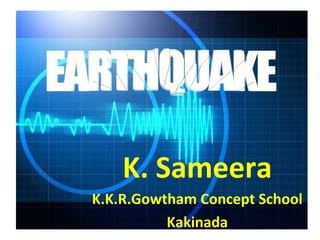 K. Sameera
K.K.R.Gowtham Concept School
          Kakinada
 