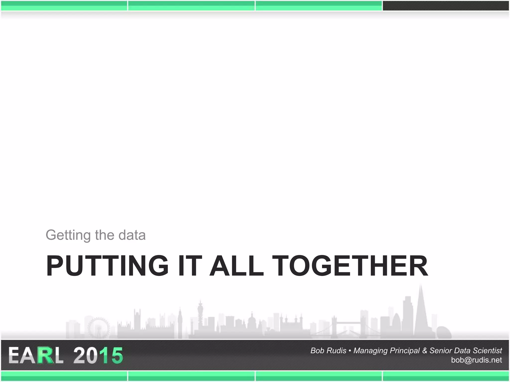 Bob Rudis • Managing Principal & Senior Data Scientist
bob@rudis.net
PUTTING IT ALL TOGETHER
Getting the data
 