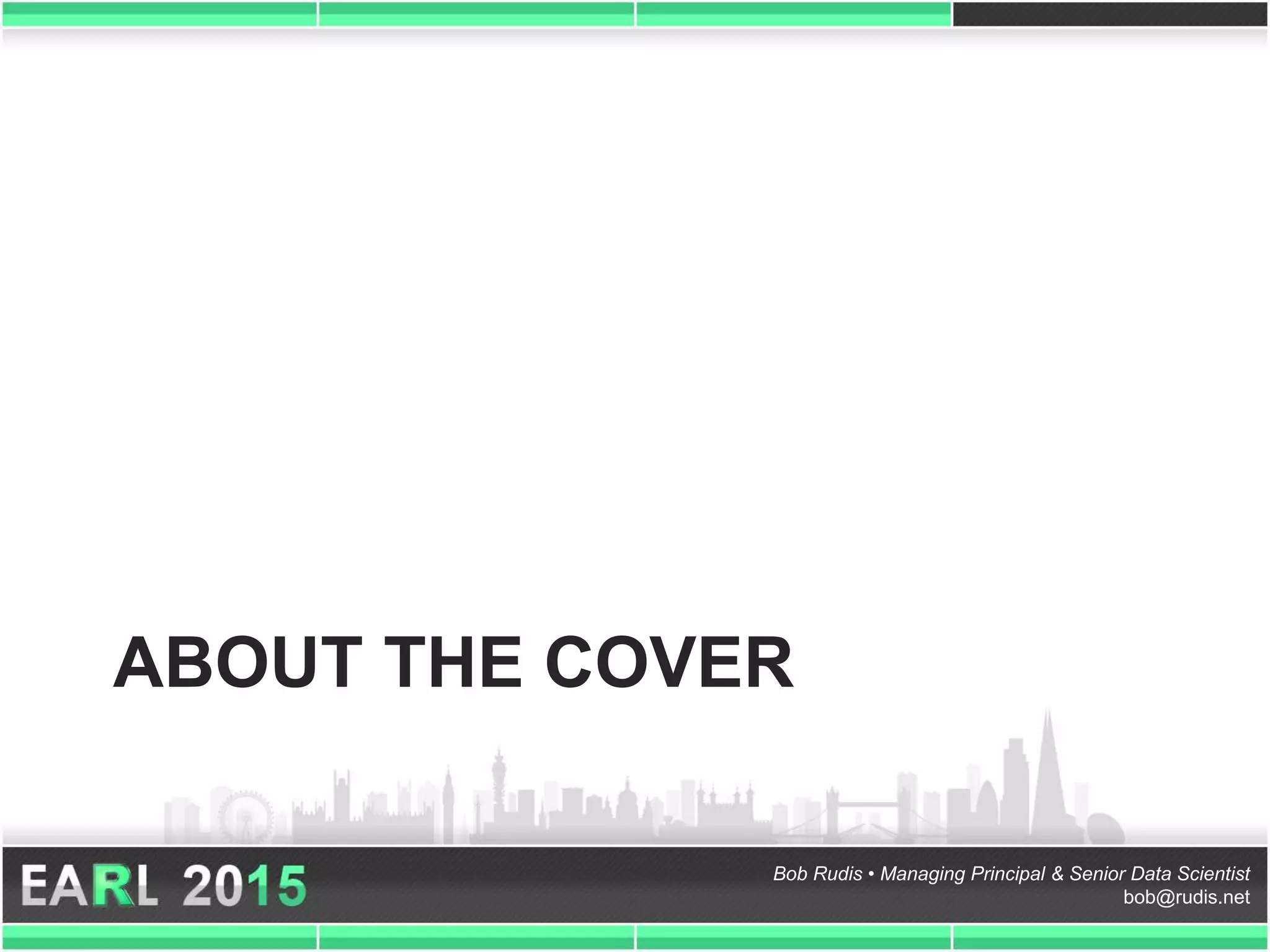 Bob Rudis • Managing Principal & Senior Data Scientist
bob@rudis.net
ABOUT THE COVER
 