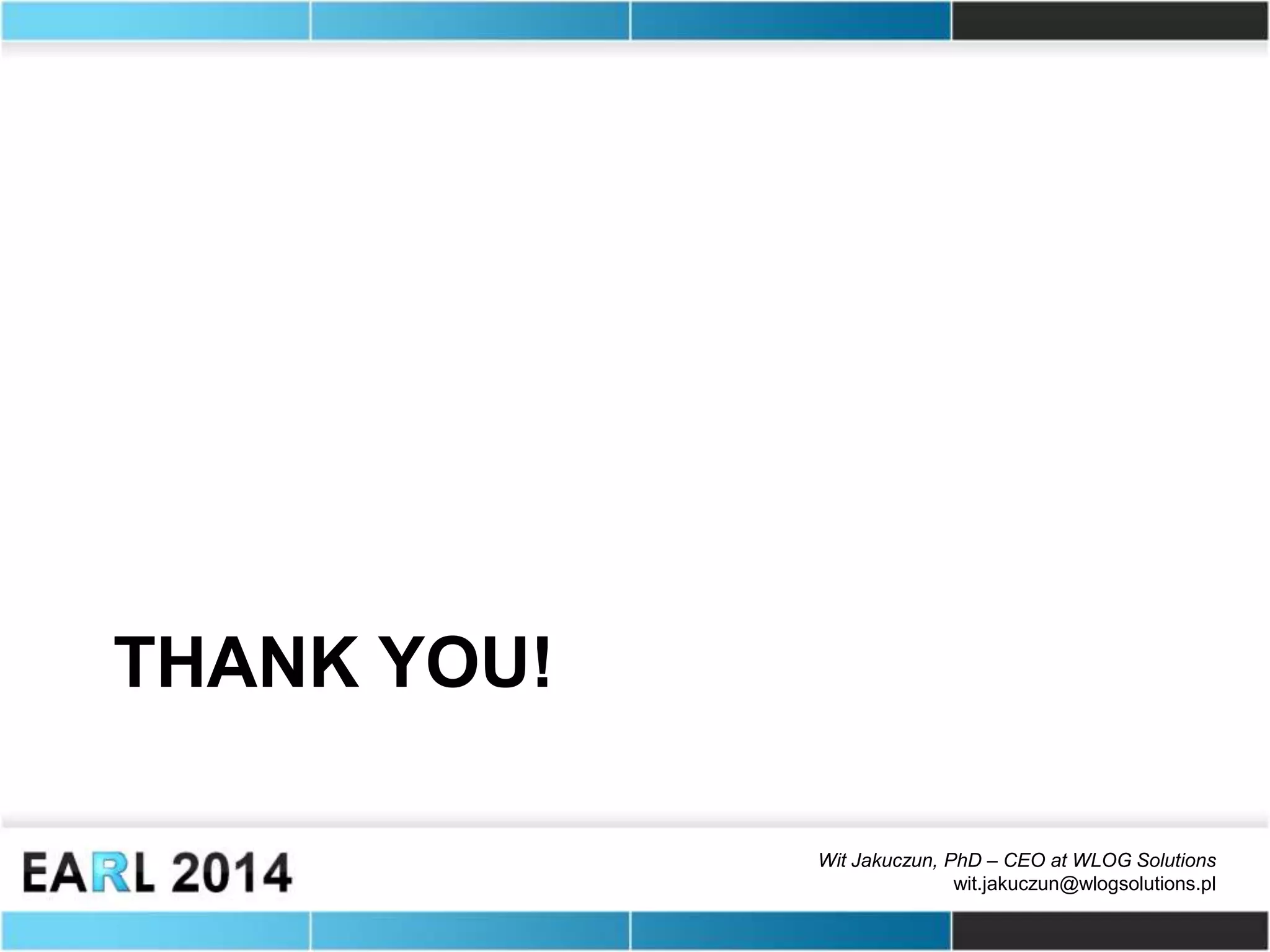 Wit Jakuczun, PhD – CEO at WLOG Solutions
wit.jakuczun@wlogsolutions.pl
THANK YOU!
 