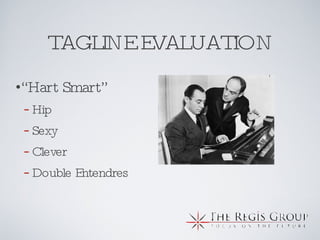 TAGLINE EVALUATION “ Hart Smart” Hip Sexy Clever Double Entendres 