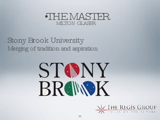 THE MASTER MILTON GLASER Stony Brook University Merging of tradition and aspiration 