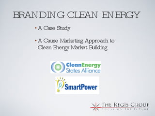 BRANDING CLEAN ENERGY A Case Study A Cause Marketing Approach to  Clean Energy Market Building 