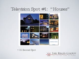 Television Spot #1:  “Houses” 15 Second Spot 