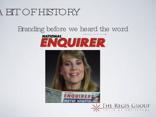 A BIT OF HISTORY Branding before we heard the word 