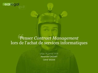 Penser Contract Management
lors de l’achat de services informatiques
Alexandre CASSART
Céline SEGGAI
 