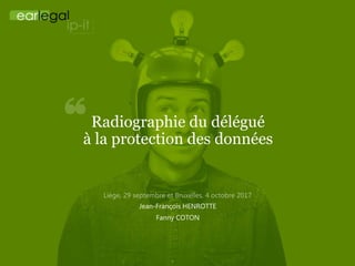Radiographie du délégué
à la protection des données
Jean-François HENROTTE
Fanny COTON
 