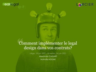 Comment implémenter le legal
design dans vos contrats?
Alexandre CASSART
Nathalie HOGNE
 