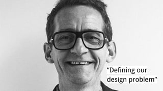 “Defining our 
design ǲ” 
 