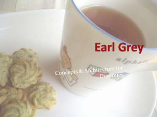 Earl Grey Concepts & Architecture for Dummies 