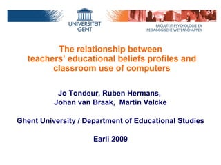 The relationship between  teachers’ educational beliefs profiles and classroom use of computers ,[object Object],[object Object],[object Object],[object Object]