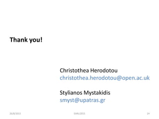 Christothea Herodotou
christothea.herodotou@open.ac.uk
Stylianos Mystakidis
smyst@upatras.gr
26/8/2015 14EARLI2015
Thank you!
 