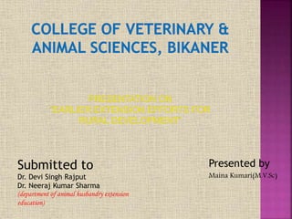 Presented by
Maina Kumari(M.V.Sc)
Submitted to
Dr. Devi Singh Rajput
Dr. Neeraj Kumar Sharma
(department of animal husbandry extension
education)
 