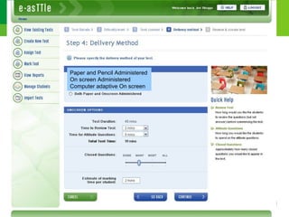 Paper and Pencil Administered
On screen Administered
Computer adaptive On screen
 