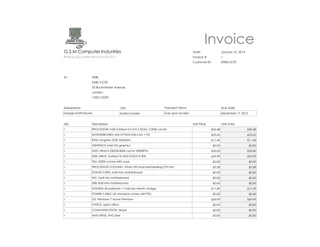 Invoice
G.S.M Computer Industries

Date:

January 10, 2014

Bringing you quality service since 2012

Invoice #:

1

Customer ID:

EARLS ICES

To:

EARL
EARL'S ICES
35 Buckminster Avenue
London
1322112233

Salesperson

Job

Payment Terms

Due Date

George Smith-Moore

System builder

Due upon receipt

September 17, 2013

Qty

Description

1

PROCESSOR: Intel Celeron G1610 2.6GHz. 2.0MB cache

Unit Price
£30.48

Line Total
£30.48

1

MOTHERBOARD: MSI H77MA-G43 LGA 1155

£53.65

£53.65

1

RAM: Kingston 2GB 1066MHz

£11.46

£11.46

1

GRAPHICS: Intel HD graphics

£0.00

£0.00

1

HDD: Hitachi 250GB 8MB cache 5400RPM

£35.00

£35.00

1

DISK DIRVE: Toshiba TS-T633 DVD/CD RW

£29.99

£29.99

1

PSU: 500W comes with case

£0.00

£0.00

1

PROCESSOR COOLING: 70mm TX3 dual ball-bearing CPU fan

£3.28

£3.28

1

SOUND CARD: built into motherboard

£0.00

£0.00

1

NIC: built into motherboard

£0.00

£0.00

1

USB: Built into motherboard

1

MODEM: Broadband + Calls per month charge:

1

POWER CABLE: UK standard comes with PSU

1

OS: Windows 7 Home Premium

1

OFFICE: open office

1
1

£0.00

£0.00

£17.49

£17.49

£0.00

£0.00

£69.99

£69.99

£0.00

£0.00

COMMUNICATION: Skype

£0.00

£0.00

ANTI-VIRUS: AVG free

£0.00

£0.00

 