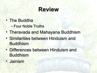 Review The Buddha Four Noble Truths Theravada and Mahayana Buddhism Similarities between Hinduism and Buddhism Differences between Hinduism and Buddhism Jainism 