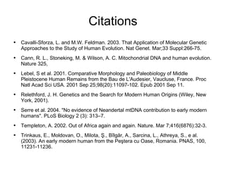 Citations <ul><li>Cavalli-Sforza, L. and M.W. Feldman. 2003. That Application of Molecular Genetic Approaches to the Study...
