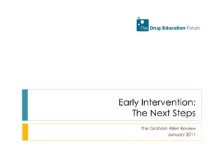 Early Intervention: The Next Steps The Graham Allen Review January 2011 
