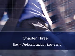 Chapter Three  Early Notions about Learning  