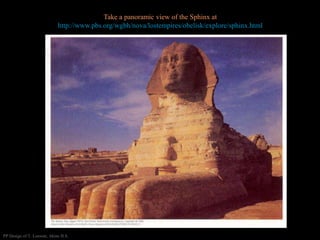 Take a panoramic view of the Sphinx at
http://www.pbs.org/wgbh/nova/lostempires/obelisk/explore/sphinx.html
PP Design of T. Loessin; Akins H.S.
 