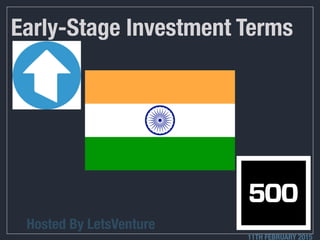 Early-Stage Investment Terms
Hosted By LetsVenture
11TH FEBRUARY 2015
 