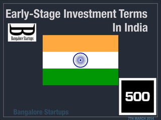 Early-Stage Investment Terms
Bangalore Startups
7TH MARCH 2014
In India
 