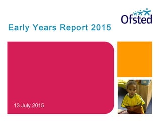 Early Years Report 2015
13 July 2015
 