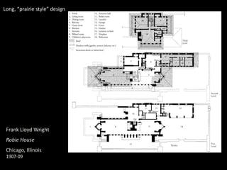Frank Lloyd Wright
Robie House
Chicago, Illinois
1907-09
Long, “prairie style” design
 