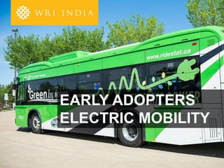EARLY ADOPTERS
ELECTRIC MOBILITY
 