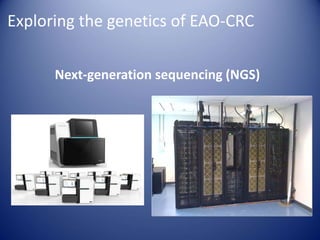 Exploring the genetics of EAO-CRC
Next-generation sequencing (NGS)
 