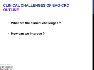 CLINICAL CHALLENGES OF EAO-CRC
OUTLINE
• What are the clinical challenges ?
• How can we improve ?
 