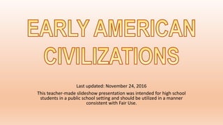 Last updated: November 24, 2016
This teacher-made slideshow presentation was intended for high school
students in a public school setting and should be utilized in a manner
consistent with Fair Use.
 