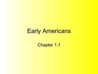 Early Americans Chapter 1.1 