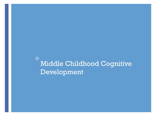 +

Middle Childhood Cognitive
Development

 