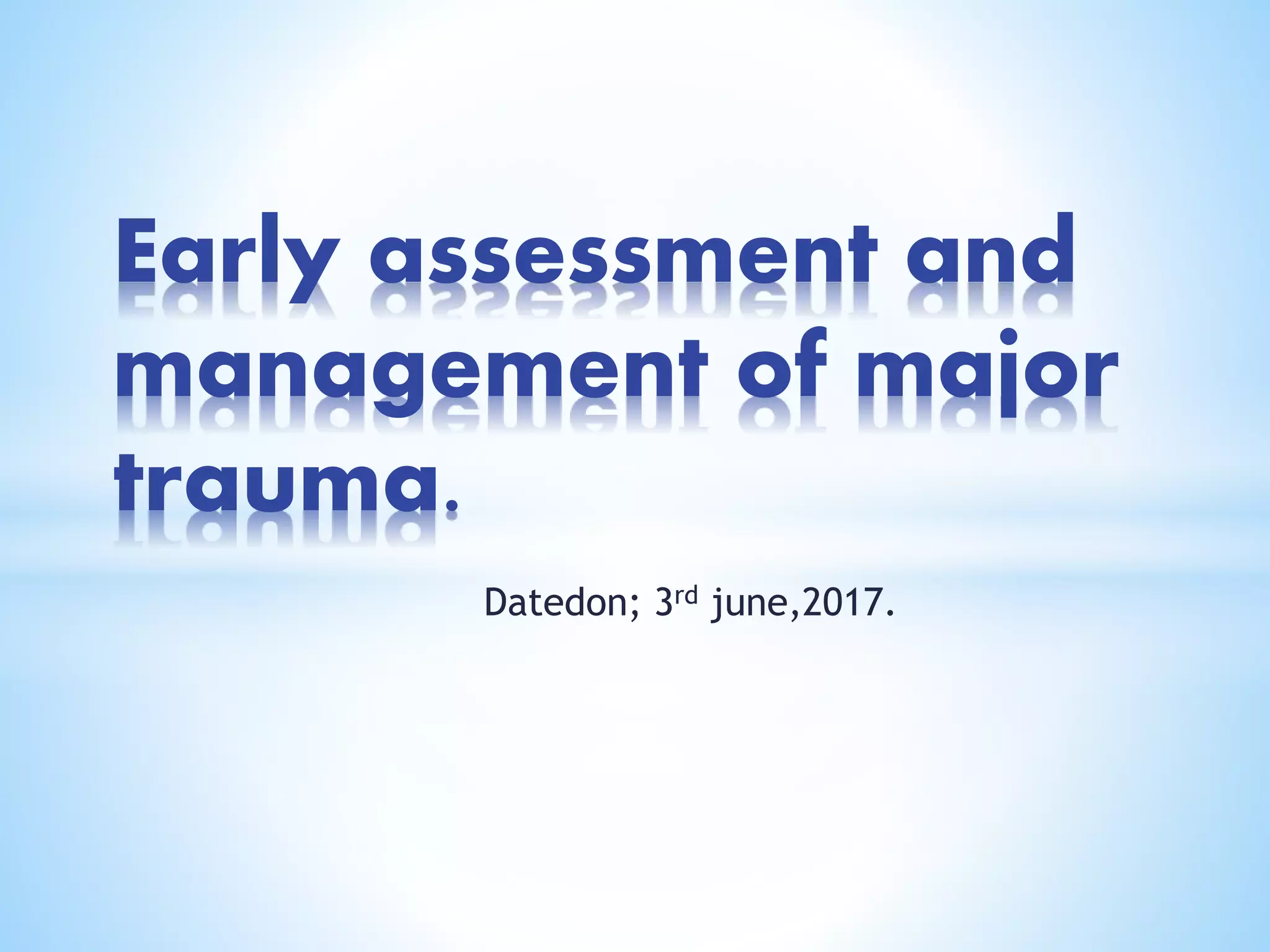 Early assessment and management of major trauma | PPTX