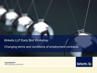 Birketts LLP Early Bird Workshop Changing terms and conditions of employment contracts 