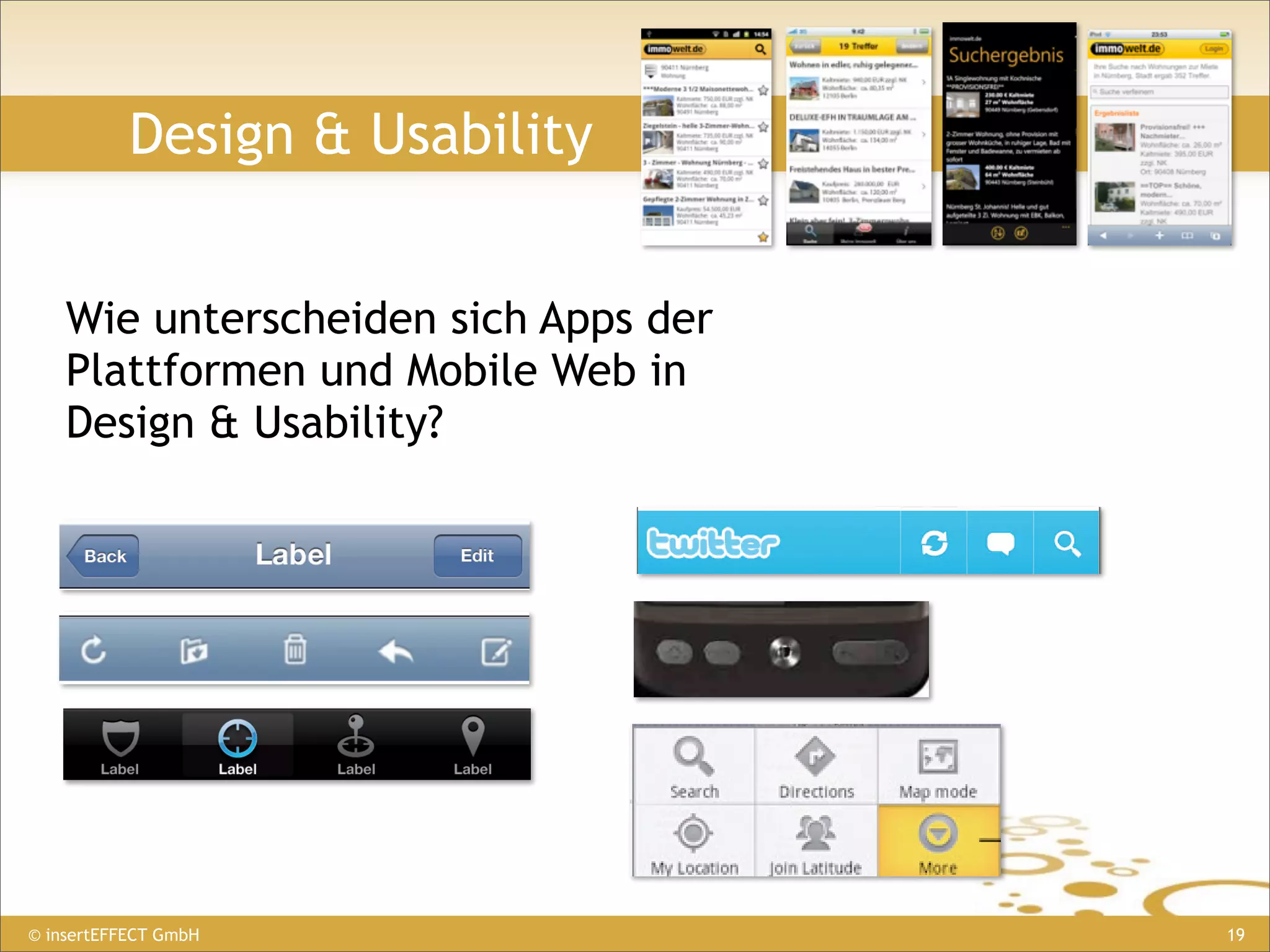 Design & Usability


    Wie unterscheiden sich Apps der
    Plattformen und Mobile Web in
    Design & Usability?




© insertEFFECT GmbH                   19
 