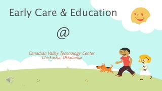 Canadian Valley Technology Center
Chickasha, Oklahoma
Early Care & Education
@
 