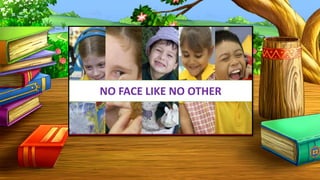 NO FACE LIKE NO OTHER
 