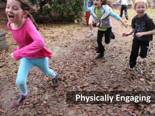 Physically Engaging

 