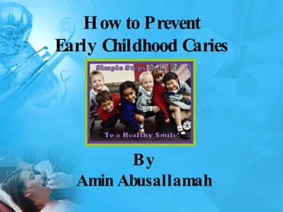How to Prevent Early Childhood Caries By Amin Abusallamah 
