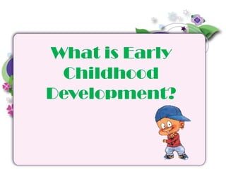 Early childhood development Slide 3